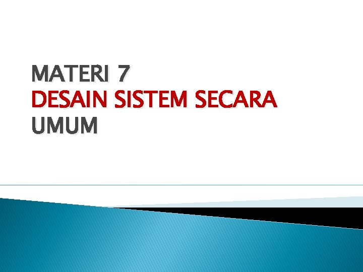 MATERI 7 DESAIN SISTEM SECARA UMUM 