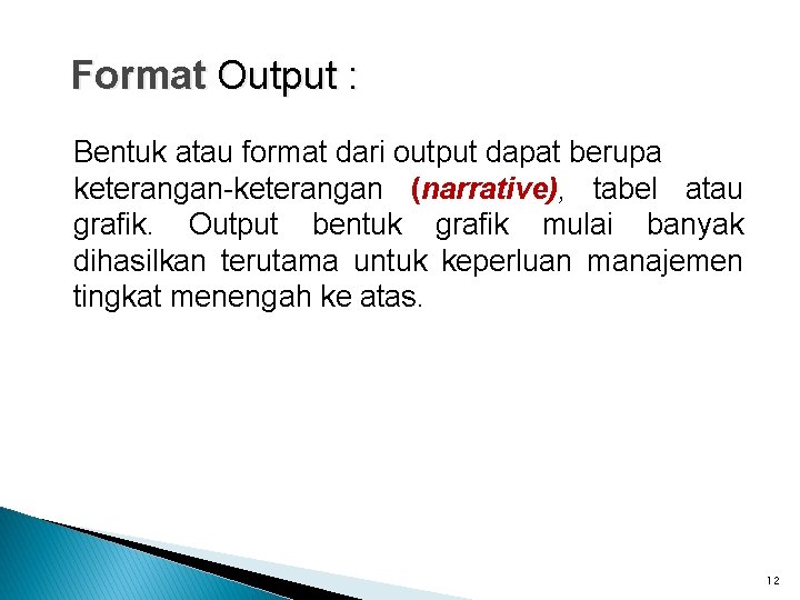 Format Output : Bentuk atau format dari output dapat berupa keterangan-keterangan (narrative), tabel atau