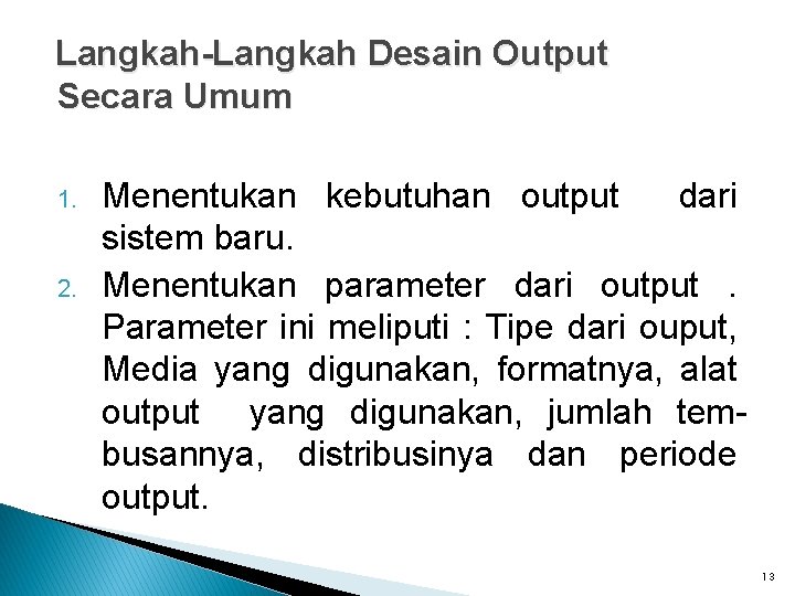 Langkah-Langkah Desain Output Secara Umum 1. 2. Menentukan kebutuhan output dari sistem baru. Menentukan