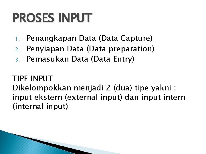 PROSES INPUT 1. 2. 3. Penangkapan Data (Data Capture) Penyiapan Data (Data preparation) Pemasukan