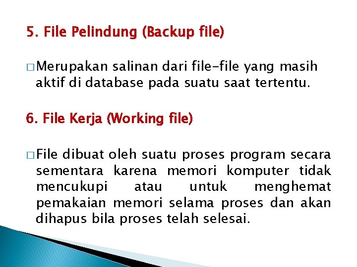 5. File Pelindung (Backup file) � Merupakan salinan dari file-file yang masih aktif di