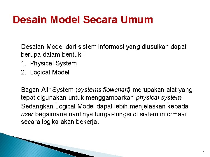 Desain Model Secara Umum Desaian Model dari sistem informasi yang diusulkan dapat berupa dalam