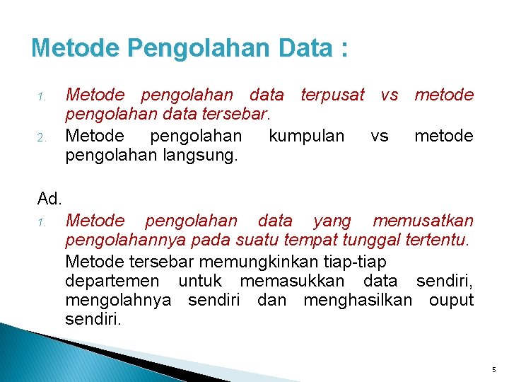 Metode Pengolahan Data : 1. 2. Metode pengolahan data terpusat vs metode pengolahan data