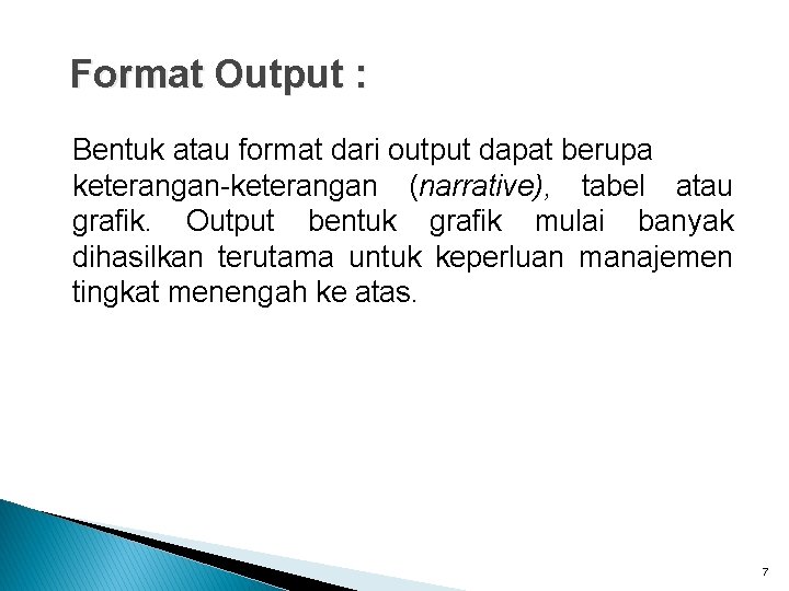 Format Output : Bentuk atau format dari output dapat berupa keterangan-keterangan (narrative), tabel atau