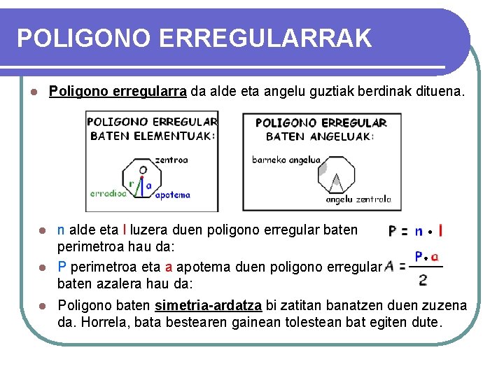 POLIGONO ERREGULARRAK l Poligono erregularra da alde eta angelu guztiak berdinak dituena. n alde