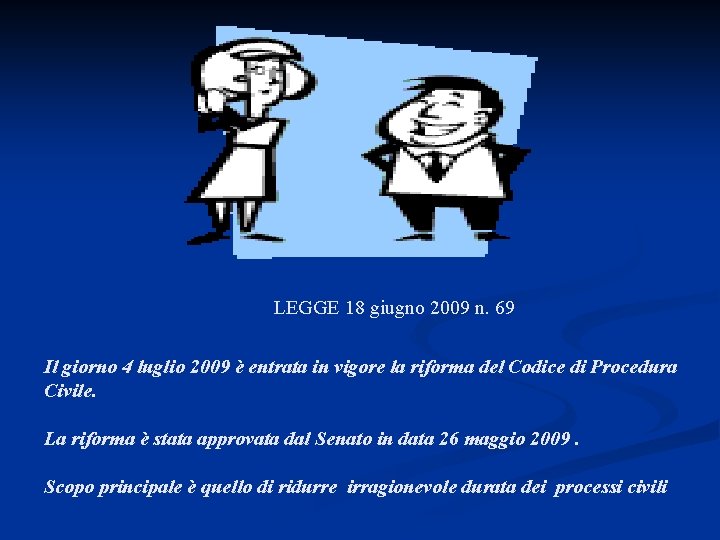 LEGGE 18 giugno 2009 n. 69 Il giorno 4 luglio 2009 è entrata in