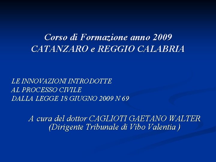 Corso di Formazione anno 2009 CATANZARO e REGGIO CALABRIA LE INNOVAZIONI INTRODOTTE AL PROCESSO