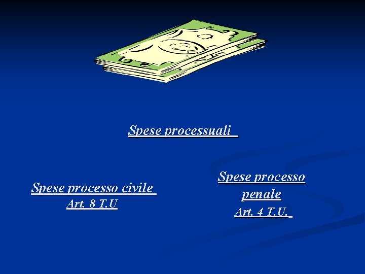 Spese processuali Spese processo civile Art. 8 T. U Spese processo penale Art. 4