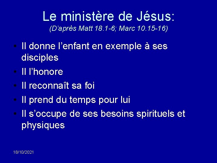 Le ministère de Jésus: (D’après Matt 18. 1 -6; Marc 10. 15 -16) •