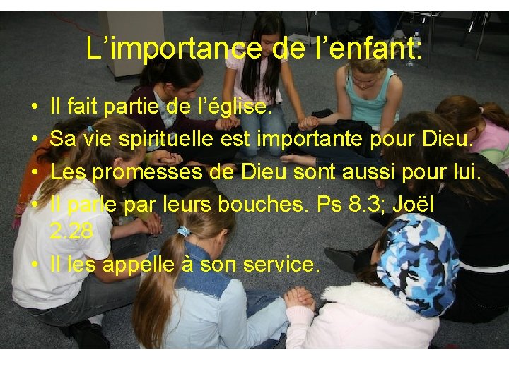 L’importance de l’enfant: • • Il fait partie de l’église. Sa vie spirituelle est