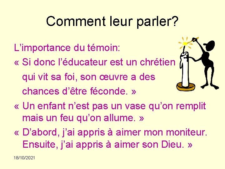 Comment leur parler? L’importance du témoin: « Si donc l’éducateur est un chrétien qui