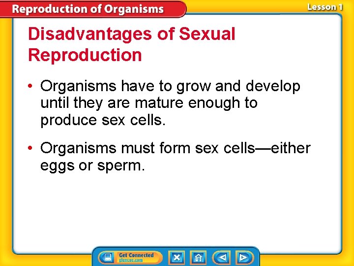 Disadvantages of Sexual Reproduction • Organisms have to grow and develop until they are Disadvantages of Sexual Reproduction • Organisms have to grow and develop until they are