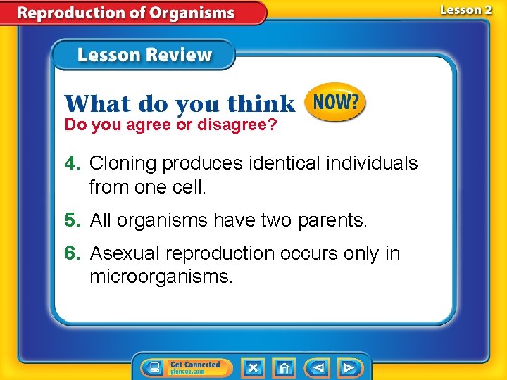 Do you agree or disagree? 4. Cloning produces identical individuals from one cell. 5. Do you agree or disagree? 4. Cloning produces identical individuals from one cell. 5.
