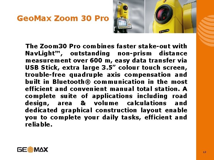 Geo. Max Zoom 30 Pro The Zoom 30 Pro combines faster stake-out with Nav.