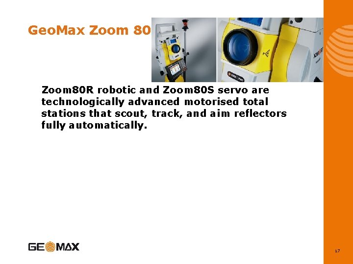 Geo. Max Zoom 80 R robotic and Zoom 80 S servo are technologically advanced