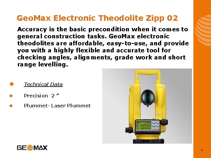 Geo. Max Electronic Theodolite Zipp 02 Accuracy is the basic precondition when it comes