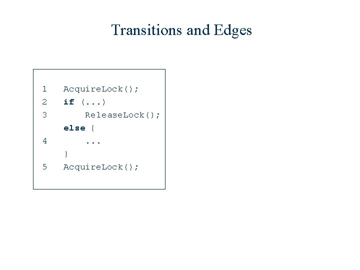 Transitions and Edges 1 2 3 4 5 Acquire. Lock(); if (. . .