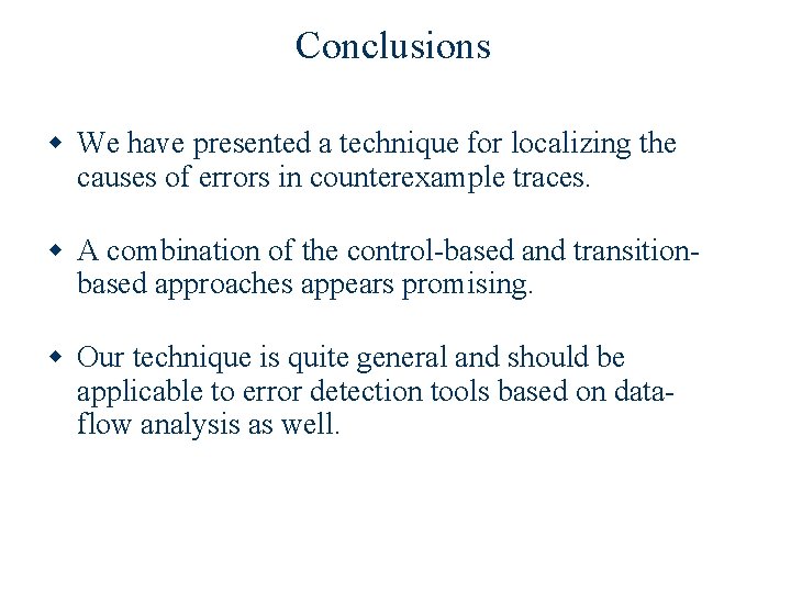 Conclusions w We have presented a technique for localizing the causes of errors in