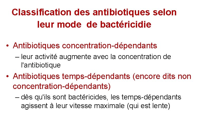 Classification des antibiotiques selon leur mode de bactéricidie • Antibiotiques concentration-dépendants – leur activité Classification des antibiotiques selon leur mode de bactéricidie • Antibiotiques concentration-dépendants – leur activité