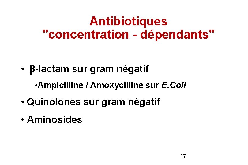 Antibiotiques "concentration - dépendants" • -lactam sur gram négatif • Ampicilline / Amoxycilline sur Antibiotiques "concentration - dépendants" • -lactam sur gram négatif • Ampicilline / Amoxycilline sur