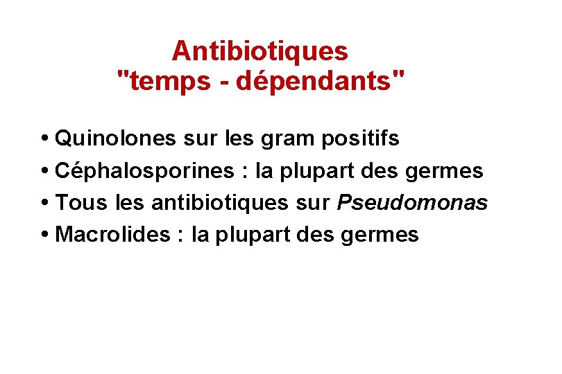 Antibiotiques "temps - dépendants" • Quinolones sur les gram positifs • Céphalosporines : la Antibiotiques "temps - dépendants" • Quinolones sur les gram positifs • Céphalosporines : la