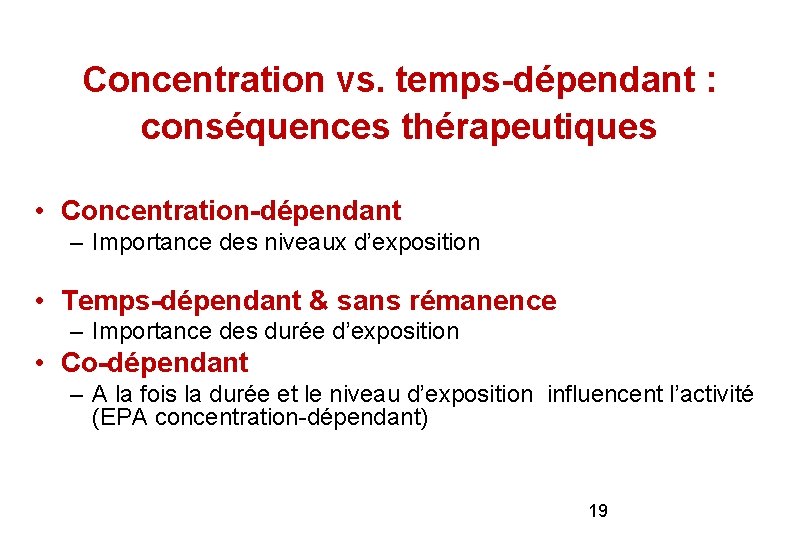 Concentration vs. temps-dépendant : conséquences thérapeutiques • Concentration-dépendant – Importance des niveaux d’exposition • Concentration vs. temps-dépendant : conséquences thérapeutiques • Concentration-dépendant – Importance des niveaux d’exposition •