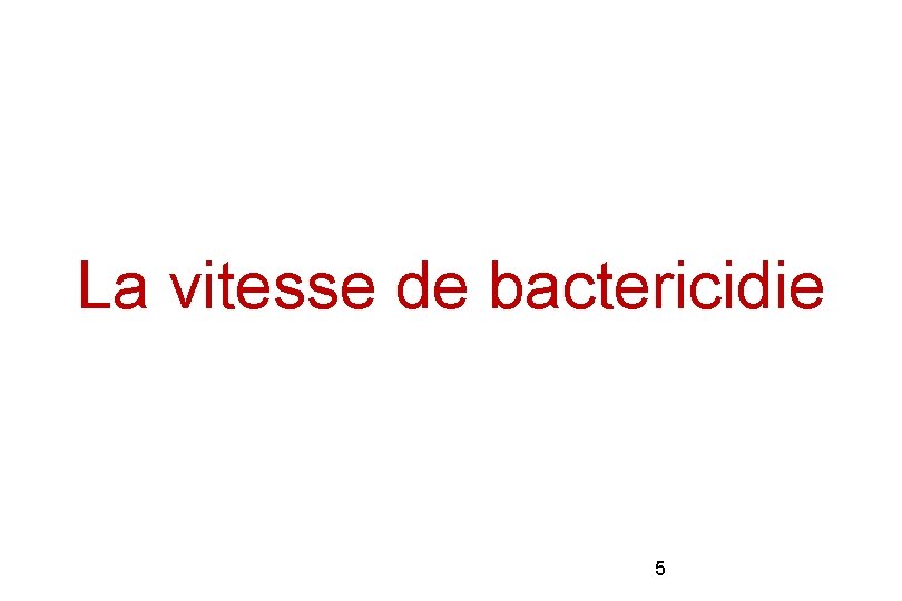 La vitesse de bactericidie 5 La vitesse de bactericidie 5