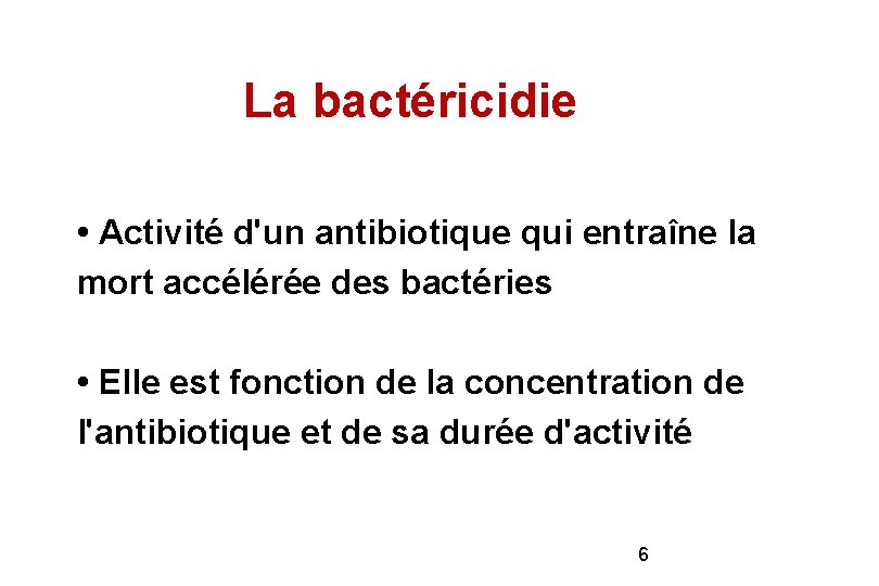 La bactéricidie • Activité d'un antibiotique qui entraîne la mort accélérée des bactéries • La bactéricidie • Activité d'un antibiotique qui entraîne la mort accélérée des bactéries •