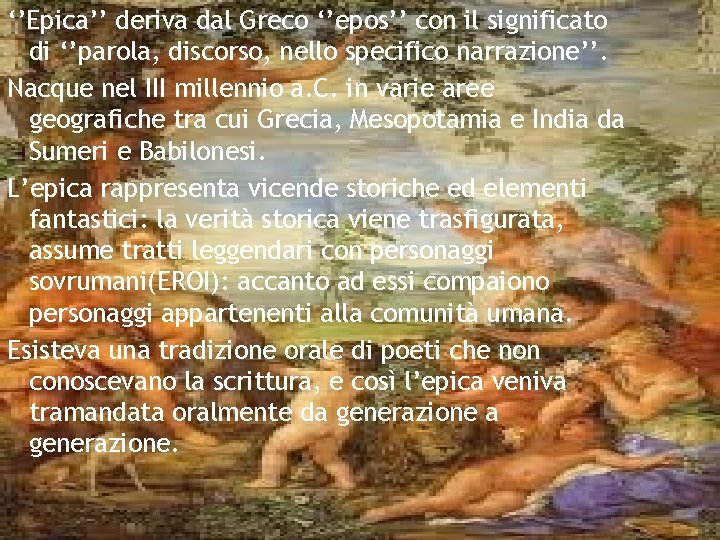 ‘’Epica’’ deriva dal Greco ‘’epos’’ con il significato di ‘’parola, discorso, nello specifico narrazione’’.