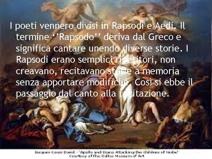 I poeti vennero divisi in Rapsodi e Aedi. Il termine ‘’Rapsodo’’ deriva dal Greco