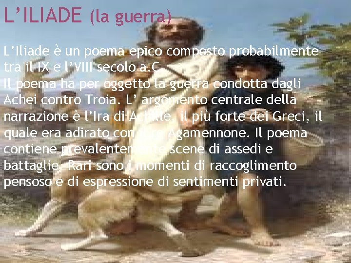 L’ILIADE (la guerra) L’Iliade è un poema epico composto probabilmente tra il IX e