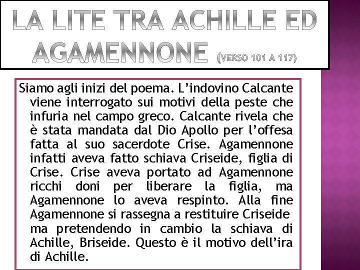 Siamo agli inizi del poema. L’indovino Calcante viene interrogato sui motivi della peste che