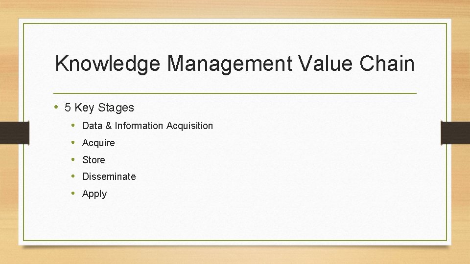 Knowledge Management Value Chain • 5 Key Stages • • • Data & Information