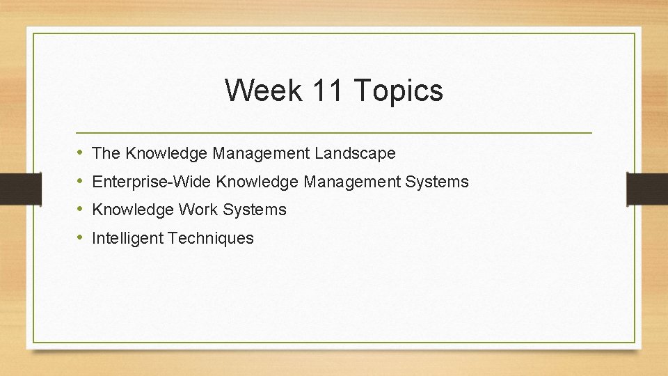 Week 11 Topics • • The Knowledge Management Landscape Enterprise-Wide Knowledge Management Systems Knowledge