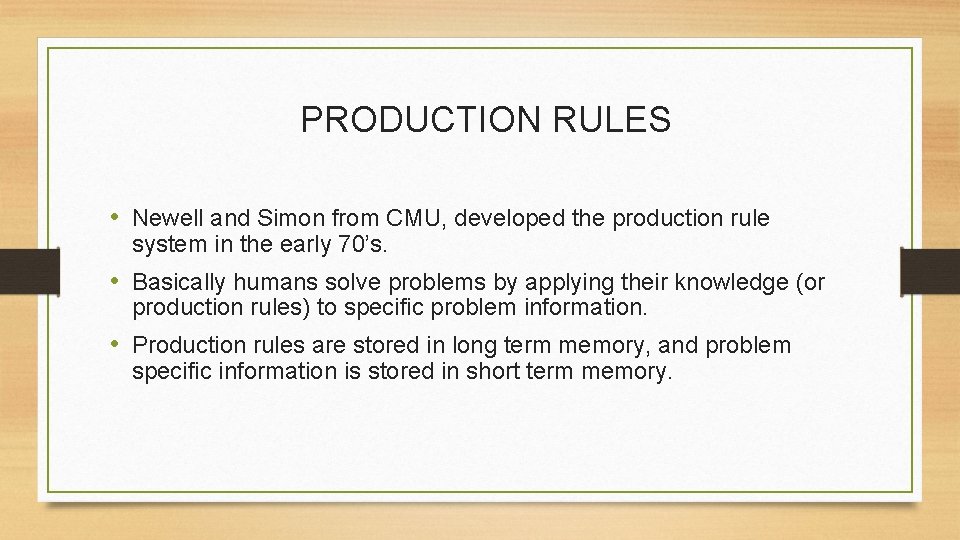 PRODUCTION RULES • Newell and Simon from CMU, developed the production rule system in