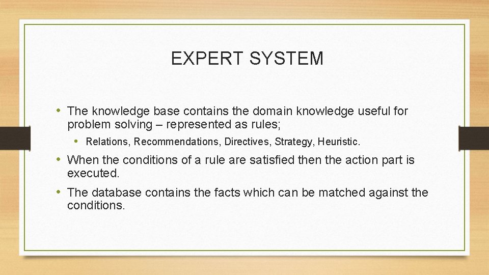 EXPERT SYSTEM • The knowledge base contains the domain knowledge useful for problem solving