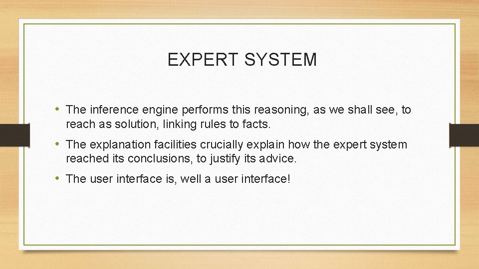 EXPERT SYSTEM • The inference engine performs this reasoning, as we shall see, to