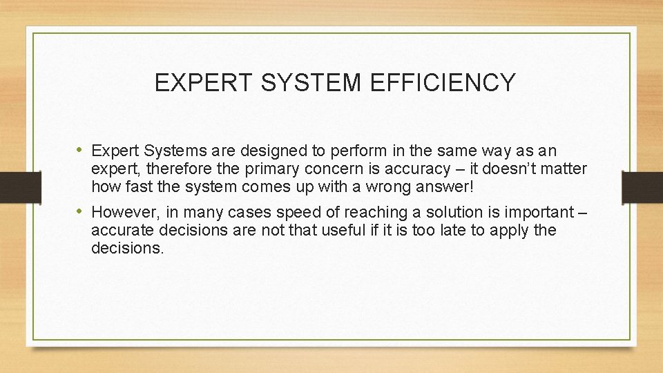 EXPERT SYSTEM EFFICIENCY • Expert Systems are designed to perform in the same way