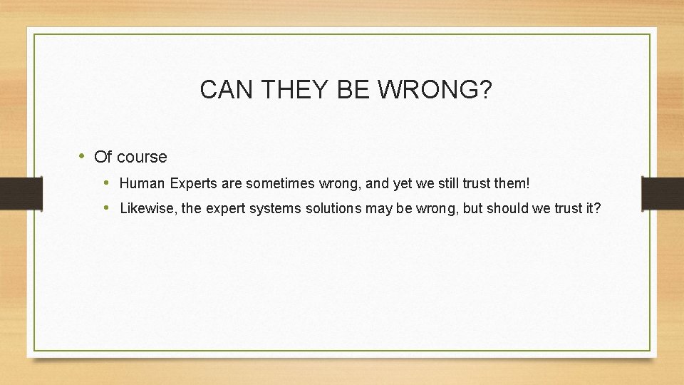 CAN THEY BE WRONG? • Of course • Human Experts are sometimes wrong, and