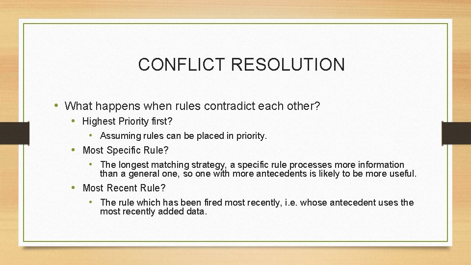 CONFLICT RESOLUTION • What happens when rules contradict each other? • Highest Priority first?