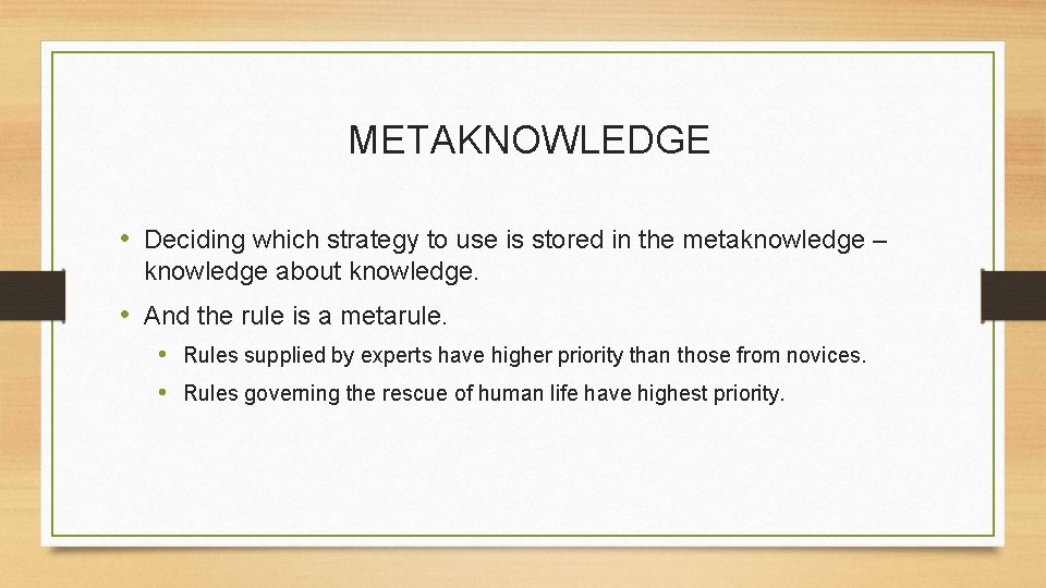 METAKNOWLEDGE • Deciding which strategy to use is stored in the metaknowledge – knowledge