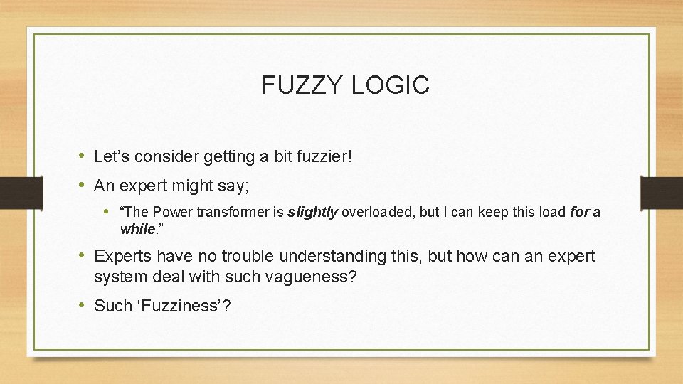 FUZZY LOGIC • Let’s consider getting a bit fuzzier! • An expert might say;