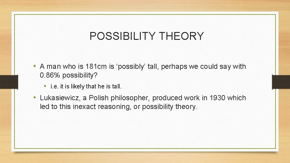 POSSIBILITY THEORY • A man who is 181 cm is ‘possibly’ tall, perhaps we