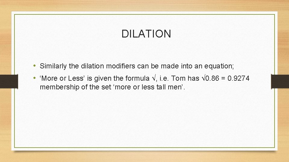 DILATION • Similarly the dilation modifiers can be made into an equation; • ‘More