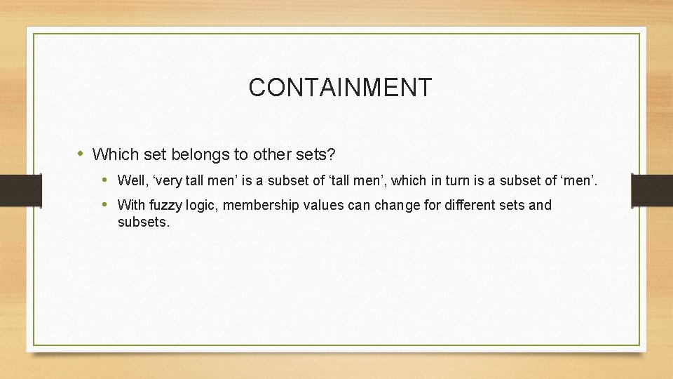 CONTAINMENT • Which set belongs to other sets? • Well, ‘very tall men’ is