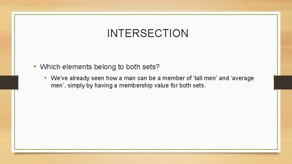 INTERSECTION • Which elements belong to both sets? • We’ve already seen how a