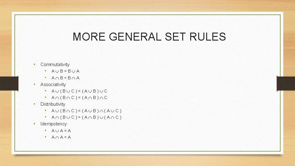 MORE GENERAL SET RULES • Commutativity • • A B=B A • Associativity •