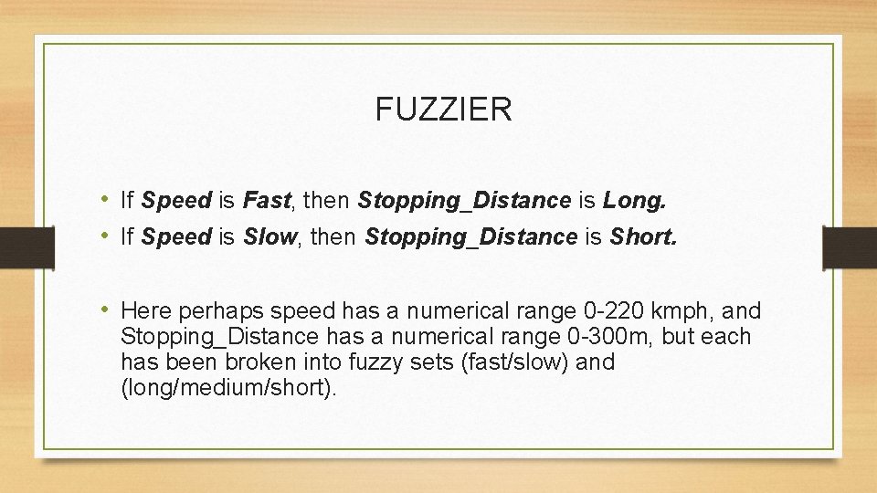 FUZZIER • If Speed is Fast, then Stopping_Distance is Long. • If Speed is