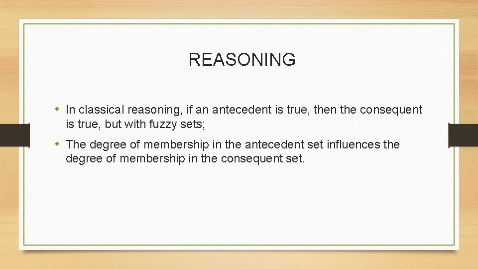 REASONING • In classical reasoning, if an antecedent is true, then the consequent is