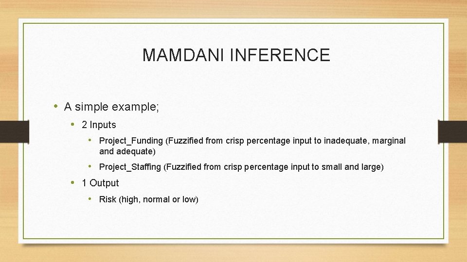 MAMDANI INFERENCE • A simple example; • 2 Inputs • Project_Funding (Fuzzified from crisp